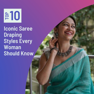 10 Iconic Saree Draping Styles Every Woman Should Know